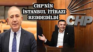 CHP Genel Merkezi'nin İstanbul İtirazı Reddedildi