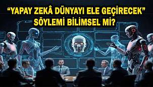 Yapay zekâ dünyayı ele geçirecek söylemi bilimsel mi?