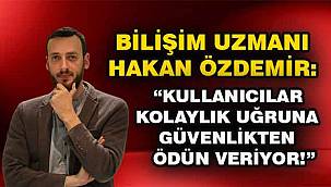 Bilişim Uzm. Hakan Özdemir: Dijitalde en büyük risk 'Bana bir şey olmaz' algısı!
