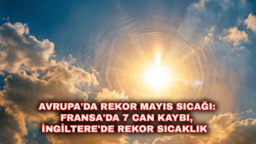 Avrupa’yı Kavuran Mayıs Sıcağı: Fransa’da 7 Ölü
