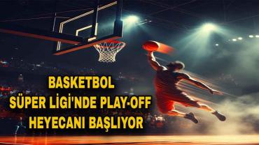 Basketbol Süper Ligi'nde Play-Off Heyecanı Başlıyor