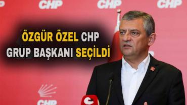 CHP'de Özgür Özel Yeniden Grup Başkanı Seçildi