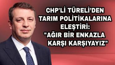 CHP'li Türeli’den iktidarın tarım politikalarına eleştiri