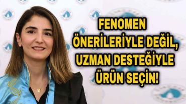 Fenomen önerileriyle değil, uzman desteğiyle ürün seçin!