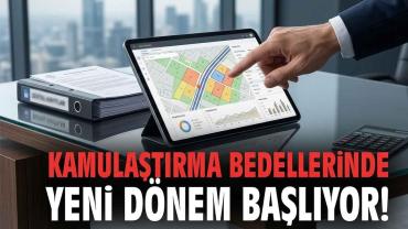 Kamulaştırma Bedellerinde Merkezi Sistem Dönemi Başlıyor