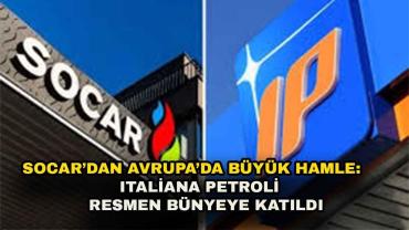 SOCAR, İtalyan enerji devi Italiana Petroli’yi bünyesine kattı