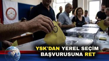 YSK'dan Yerel Seçimlerin İptali Talebine Ret