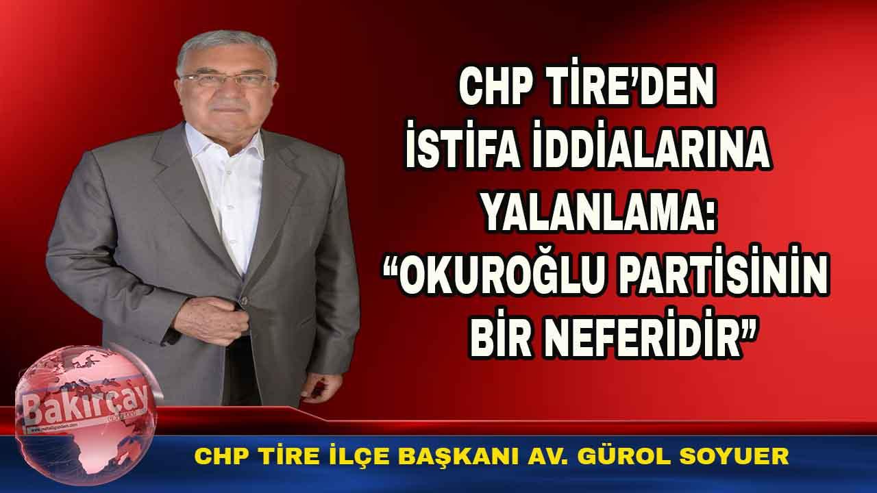 CHP Tire İlçe Başkanı Soyuer'den İstifa İddialarına Yalanlama!