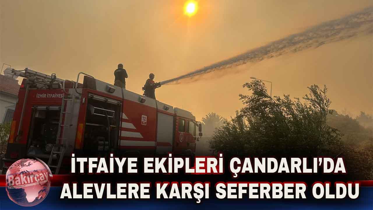 İtfaiye ekipleri Çandarlı’da alevlere karşı seferber oldu