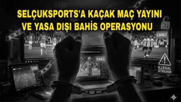 Kaçak maç yayını yapan Selçuksports'un yöneticisi gözaltına alındı