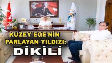 Kuzey Ege'nin Parlayan Yıldızı: DİKİLİ