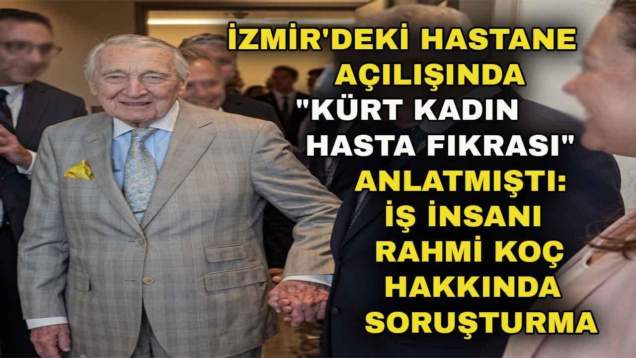 Rahmi Koç'a İzmir'deki sözleri nedeniyle soruşturma açıldı