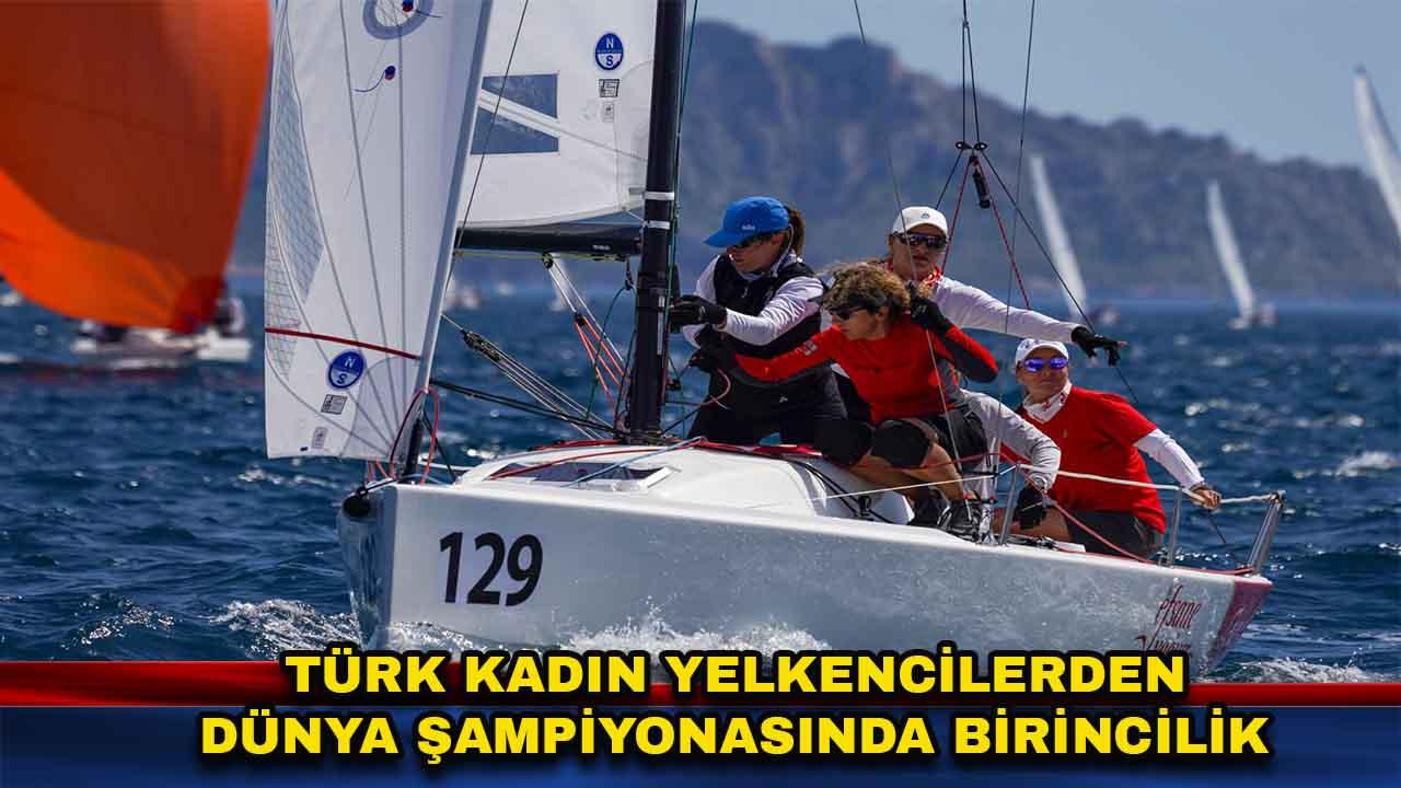 Türk Kadın Yelkencilerden Dünya Şampiyonasında Birincilik