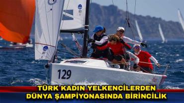 Türk Kadın Yelkencilerden Dünya Şampiyonasında Birincilik