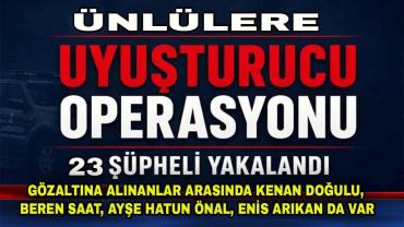 Ünlülere uyuşturucu operasyonu: 23 şüpheli gözaltında!