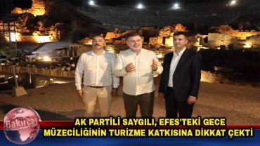 AK Parti İzmir İl Başkanı Saygılı: Gece Müzeciliği Efes'e ilgiyi artırdı