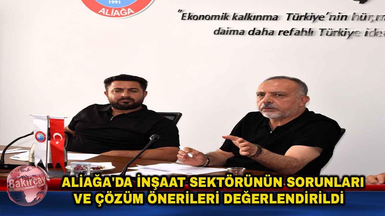 Aliağa'da İnşaat Sektörünün Sorunları Masaya Yatırıldı