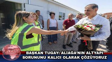 Aliağa’ya 2.5 milyar liralık altyapı yatırımı