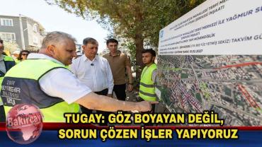 Başkan Tugay: Göz boyayan değil, sorun çözen işler yapıyoruz