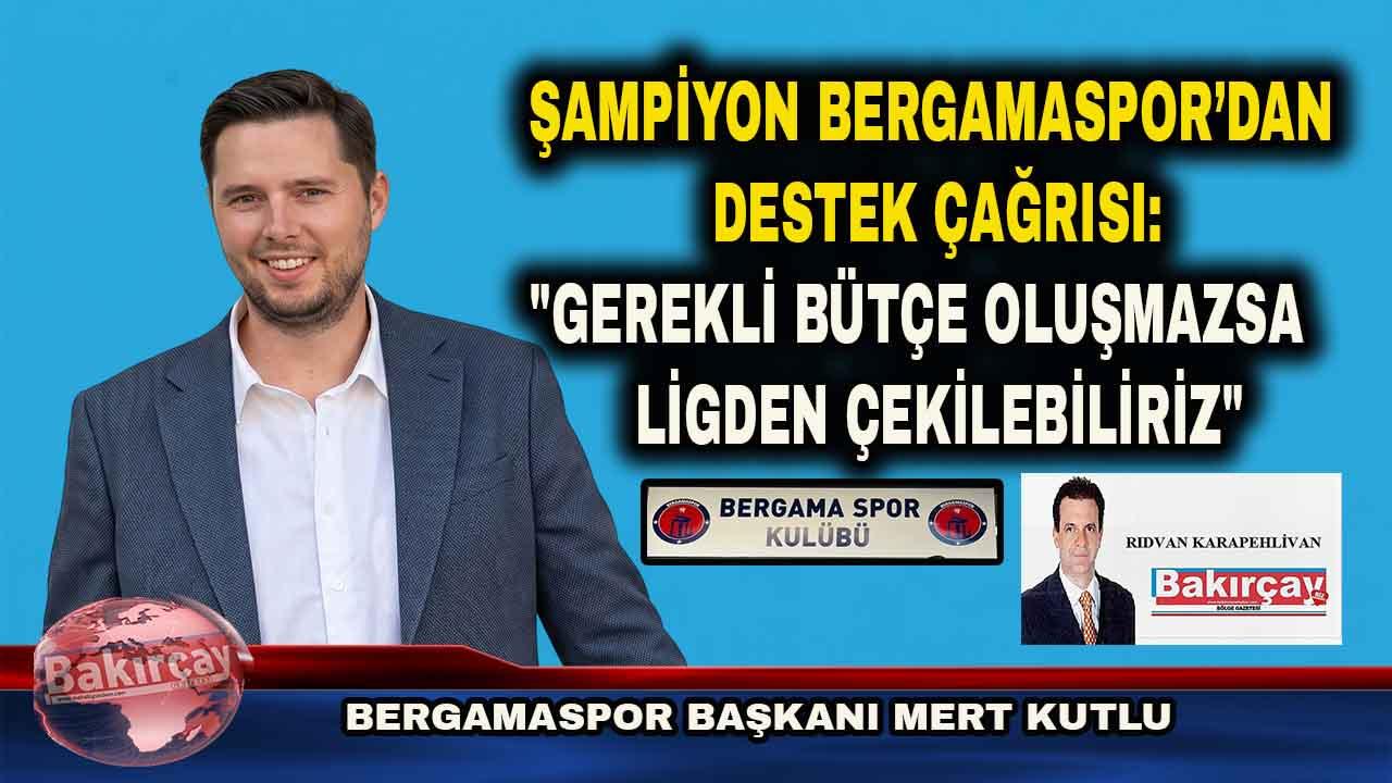 Bergamaspor Başkanı Kutlu: Destek yoksa ligden çekiliriz!