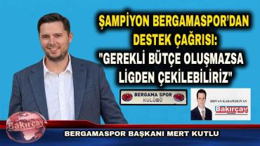 Bergamaspor Başkanı Kutlu: Destek yoksa ligden çekiliriz!