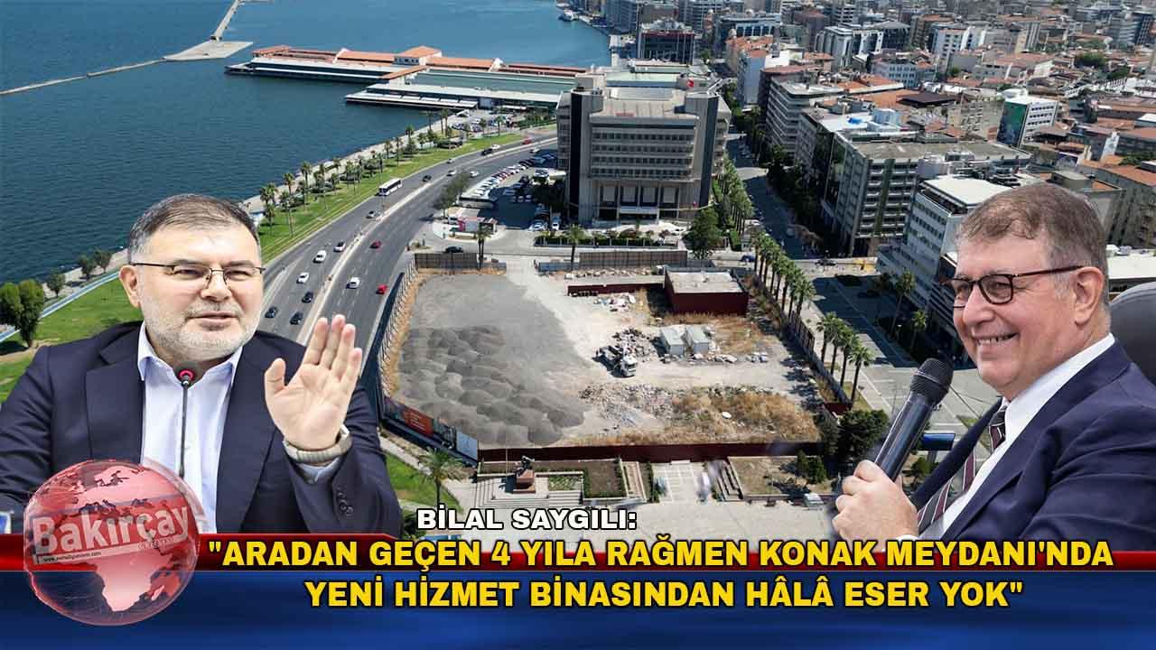 Bilal Saygılı: İzmir hâlâ yeni belediye hizmet binasını bekliyor